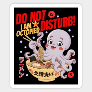 Do Not Disturb I Am Octopied  Octopus Eating Ramen Magnet